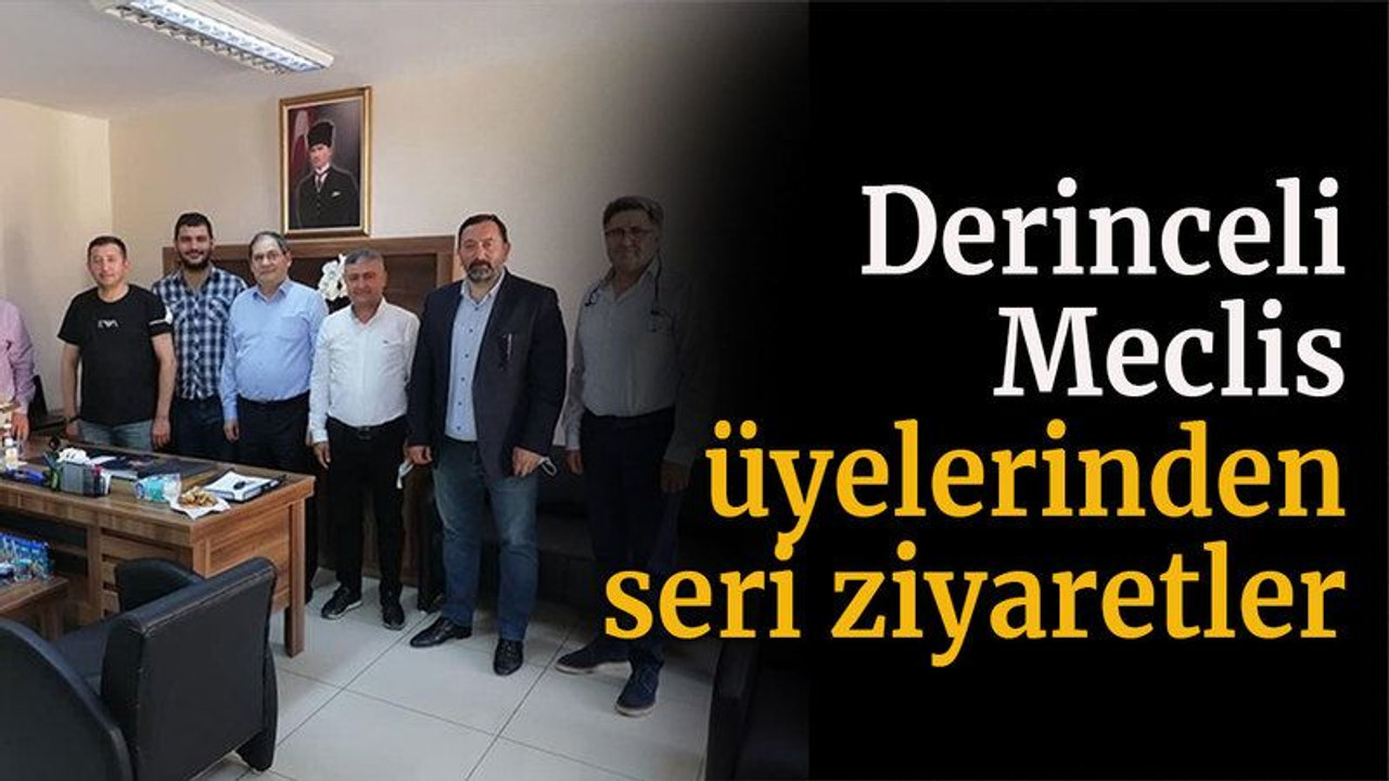 Derinceli Meclis üyelerinden seri ziyaretler